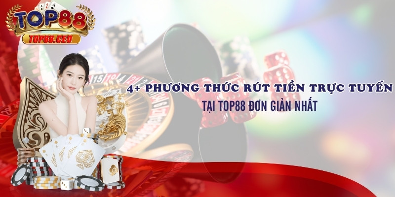 Điều kiện để thực hiện rút tiền tại Top88