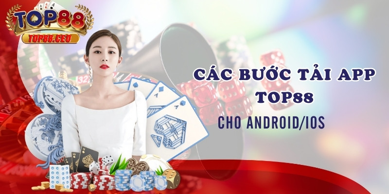 Các bước tải app Top88 cho Android/IOS