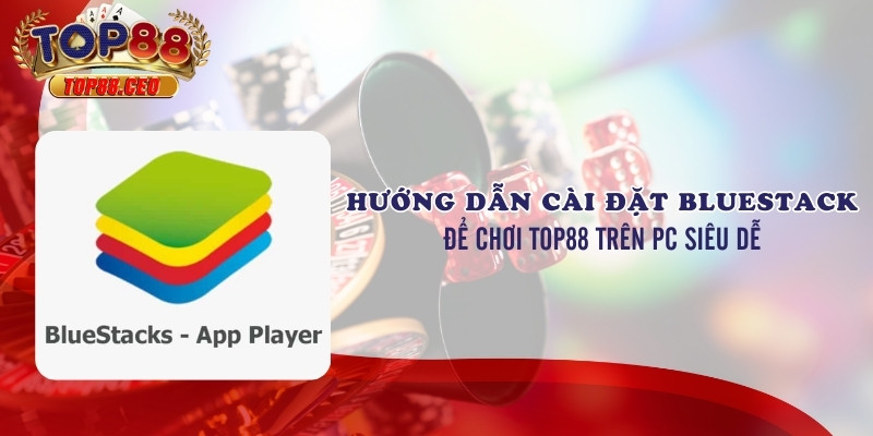 Một số lưu ý khi chơi Top88 bằng Bluestacks