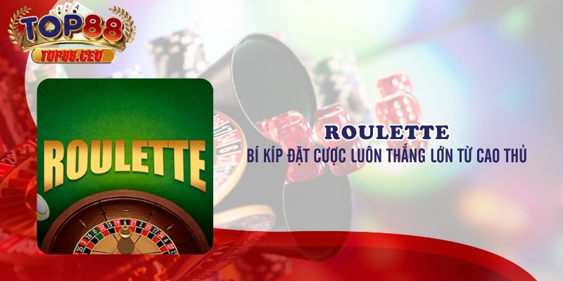 Tại sao nên chơi Roulette tại Top88?